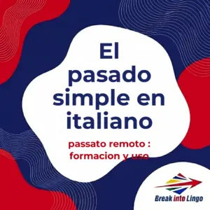 El pasado simple en italiano (passato remoto): formación y uso