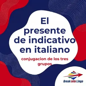 El presente de indicativo en italiano: conjugación de los tres grupos y verbos irregulares