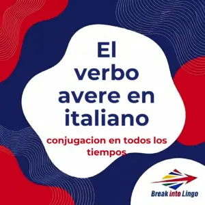 El verbo avere (tener) en italiano: conjugación en todos los tiempos