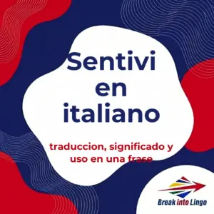 «Sentivi» en italiano: traducción, significado y uso en una frase
