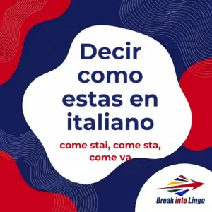 Cómo decir cómo estás en italiano: come stai, come sta, come va