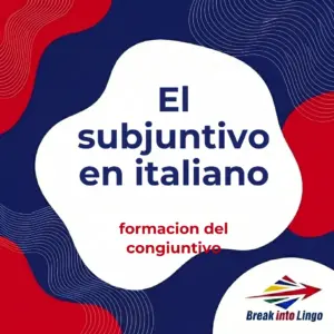 El subjuntivo italiano: formación y uso del congiuntivo